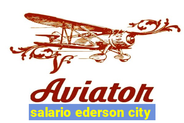 salario ederson city